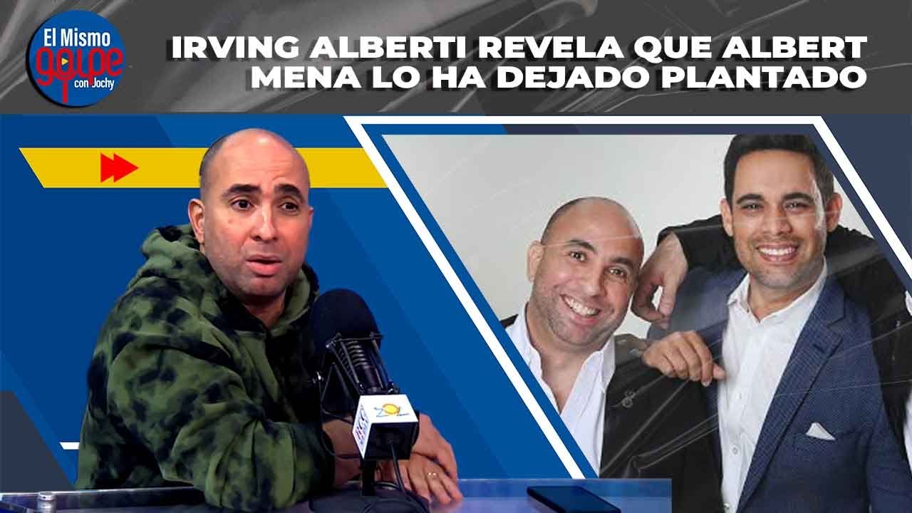 IRVING ALBERTI   REVELA QUE ALBERT MENA LO HA DEJADO PLANTADO | EL MISMO GOLPE CON JOCHY