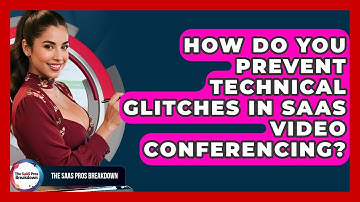 How Do You Prevent Technical Glitches In SaaS Video Conferencing? - The SaaS Pros Breakdown