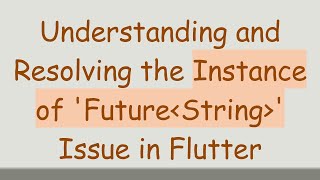 Celebrity Understanding and Resolving the Instance of 'Future String ' Issue in Flutter Profile