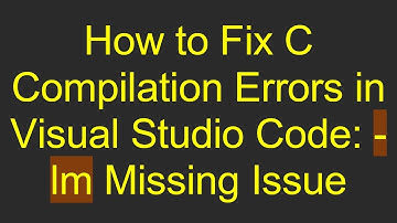 How to Fix C Compilation Errors in Visual Studio Code: -lm Missing Issue