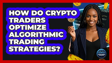 How Do Crypto Traders Optimize Algorithmic Trading Strategies? - Crypto Trading Strategists