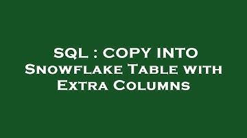 SQL : COPY INTO Snowflake Table with Extra Columns
