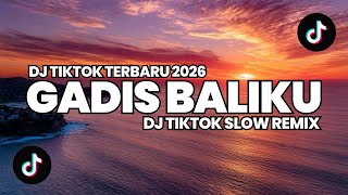 DJ TIKTOK TERBARU 2026 | DJ GADIS BALIKU SLOW REMIX VIRAL TIKTOK