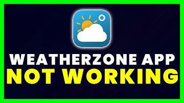 Weatherzone App Not Working: How to Fix Weatherzone App Not Working