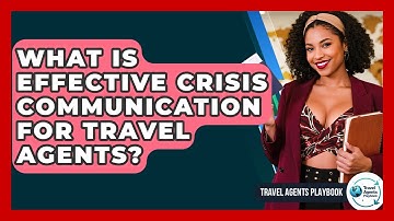 What Is Effective Crisis Communication For Travel Agents? - Travel Agents Playbook