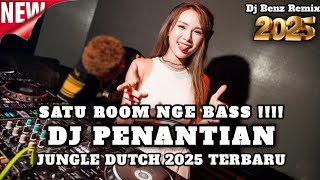 SATU ROOM NGE BASS !!!! DJ PENANTIAN X NEW JUNGLE DUTCH FULL BASS 2025