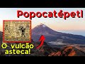 Popocatépetl: um dos vulcões mais ativos do mundo e o segundo maior do México!
