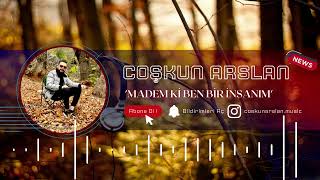 MADEM Kİ BEN BİR İNSANIM - COŞKUN ARSLAN Resimi