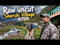 Raw uncut Sharchi Village | Day 4