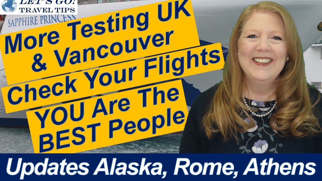CRUISE NEWS UPDATES! ALASKA ATHENS ROME VATICAN MASKS VACCINE CARD VANCOUVER & UK COVID TESTING