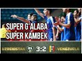UZBEKISTAN 3-2 VENESUELA || SUPER G'ALABA || SUPER KAMBEK. 27.06.2021