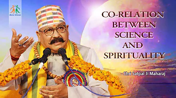 Co-relation between Science and Spirituality  || Shri Satpal Ji Maharaj