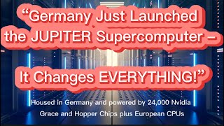 Germany just Launched the JUPITER Supercomputer – It Changes EVERYTHING!