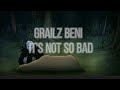 Grailz Beni-It's Not so Bad[tik tok]