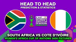 SOUTH AFRICA VS COTE D'IVOIRE WOMEN'S AFRICA CUP OF NATIONS 2026 HEAD TO HEAD & PREDICTIONS