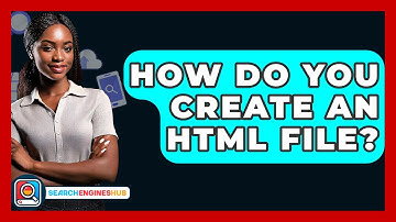 How Do You Create An HTML File? - SearchEnginesHub.com