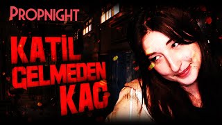 KATİL GELMEDEN KAÇ! | PROPNIGHT #15