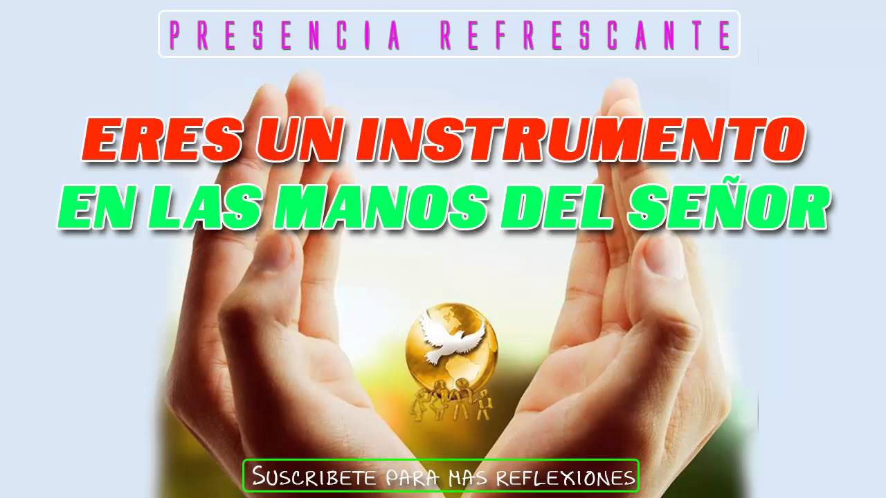ERES UN INSTRUMENTO EN LAS MANOS DE DIOS - YouTube