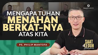 Saat Teduh Bersama - MENGAPA TUHAN MENAHAN BERKAT-NYA ATAS KITA |10/04-2024(Official Philip Mantofa)