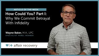 How Could You? Part I: Why We Commit Betrayal With Infidelity