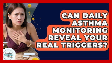 Can Daily Asthma Monitoring Reveal Your Real Triggers? - Everyday Asthma Tips