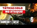 DICAS PRO: TÁTICAS SOLO NO ATAQUE! COMO MATAR MAIS SEM UM SQUAD/CLA || RAINBOW SIX SIEGE