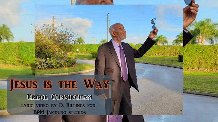 Jesus Is The Way by Errol Cunningham (official lyr...