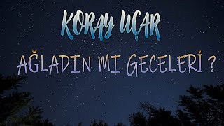 Koray Uçar - Ağladınmı Geceleri ?  Prod By. Rashad RC Music Resimi