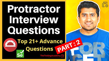 Protractor Interview Questions and Answers - Part 2 (Top 21+ Questions covered)