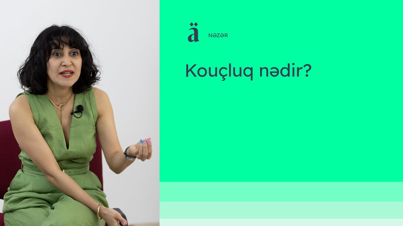 Kouçluq nədir? | Günel Mehdiyeva