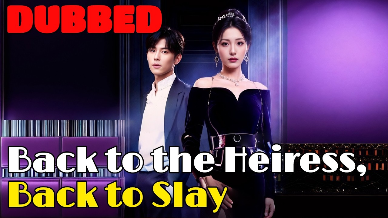🆕Back to the Heiress, Back to Slay (DUBBED) #drama #romantic #englishdrama #dubbed