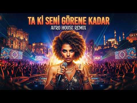 Ta Ki Seni Görene Kadar (Afro House Remix)