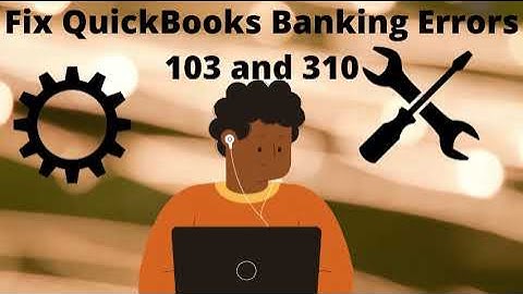 Upgrade Quickbooks 2021 | How to Fix QuickBooks Banking Error 103 and 310
