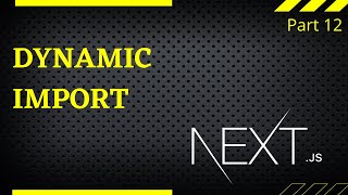 Dynamic Import in Next.js #Part-12