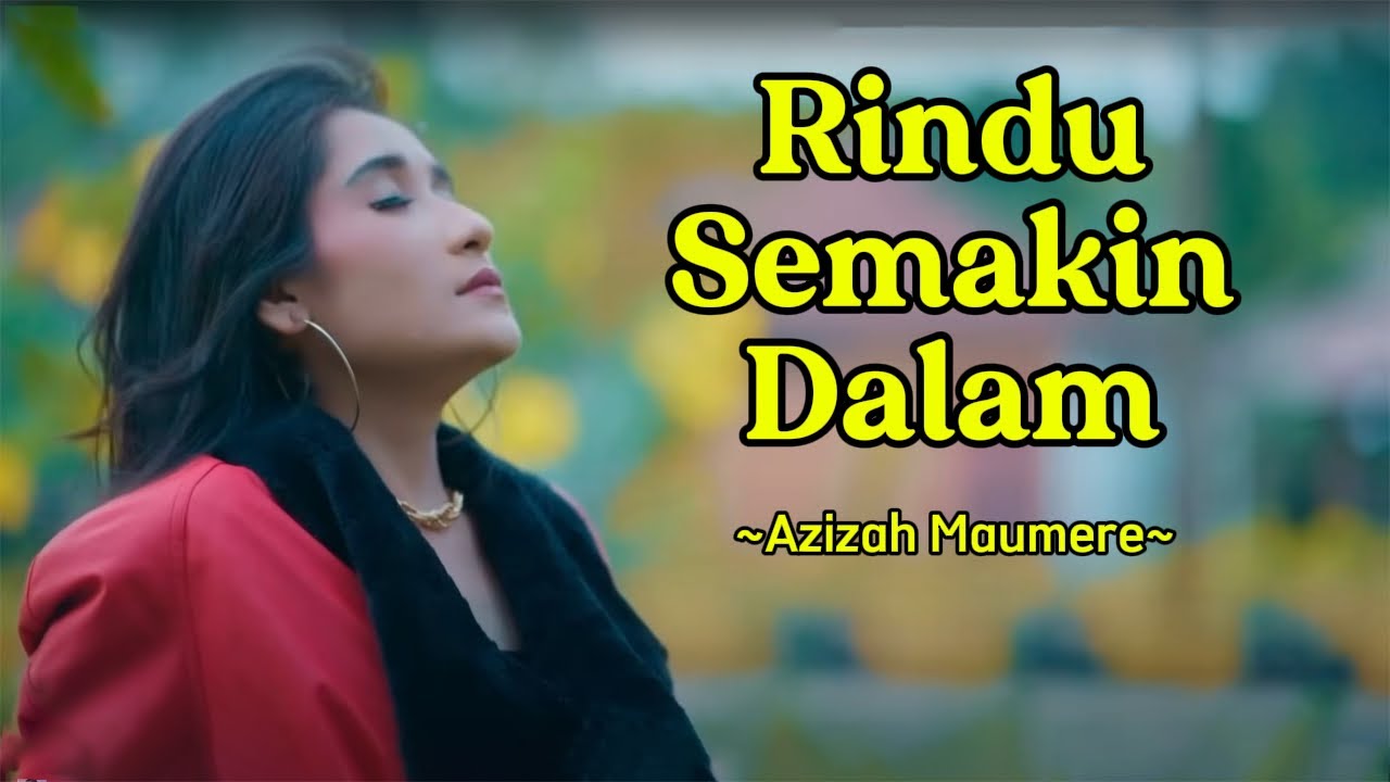 Rindu Semakin Dalam  - Azizah Maumere || Video Lirik