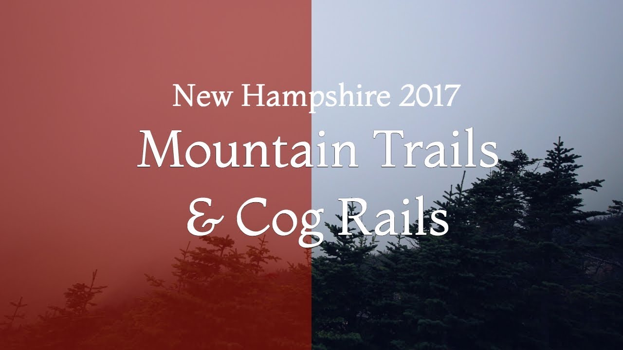 Mountain Trails & Cog Rails ~ NH 2017