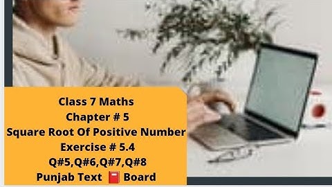 Class7Maths|Chapter#5|Square Root Of Positive Number|Exercise#5.4|Q#5,Q#6,Q#7,Q#8|PTB