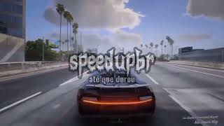 até que durou - speed up