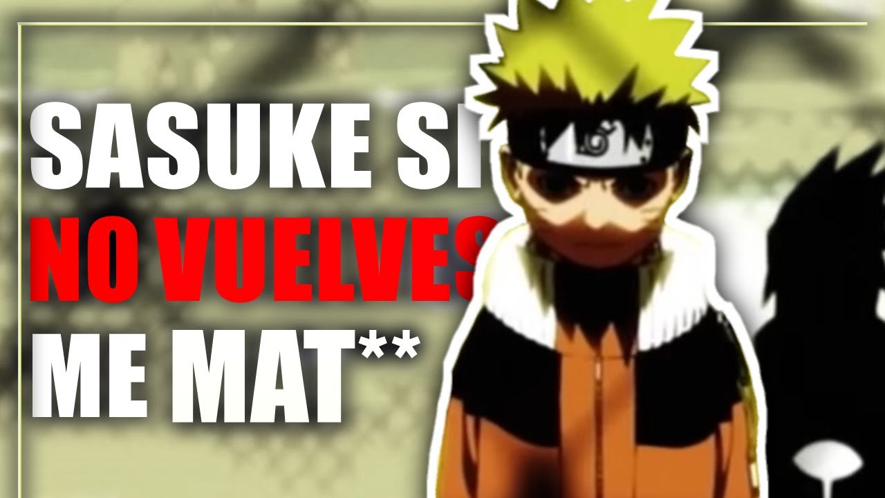 ¿LA OBSESIÓN DE NARUTO POR SASUKE ESTABA JUSTIFICADA? SI