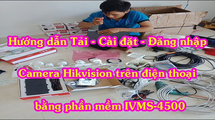 Hướng dẫn cài ivms 4500 trên điện thoại năm 2024