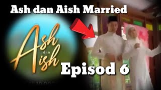 ASH DAN AISH EPISOD 6 | MARRIED