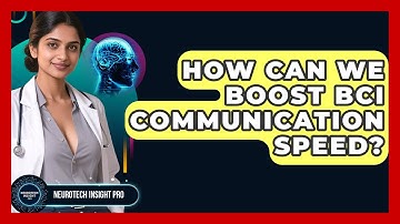 How Can We Boost BCI Communication Speed? - Neurotech Insight Pro