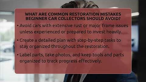 What Are Common Restoration Mistakes Beginner Car Collectors Should Avoid?
