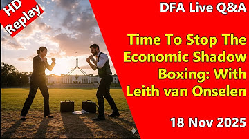 DFA Live Q&A HD Replay: Time To Stop The Economic Shadow Boxing: With Leith van Onselen