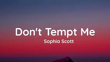 Sophia Scott - Don't Tempt Me (Lyrics)