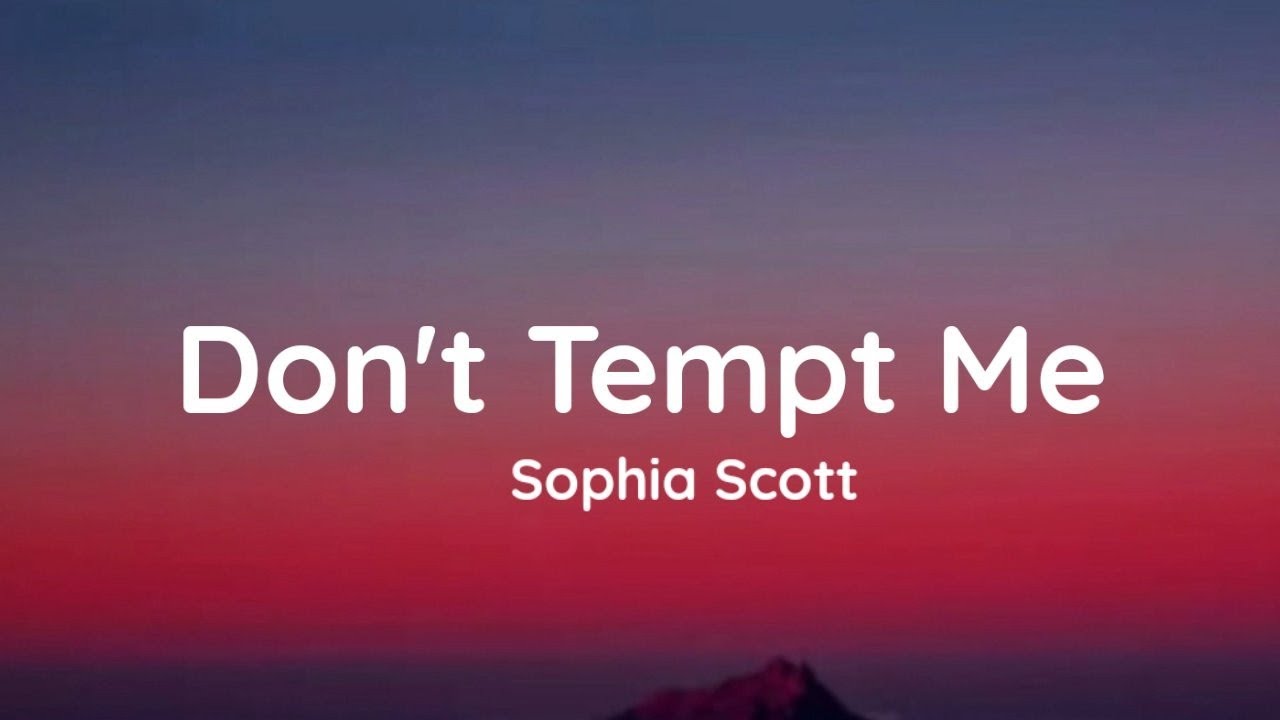 Don T Tempt Me With A Good Time Lyrics Sophia Scott - Don't Tempt Me (Lyrics) - YouTube