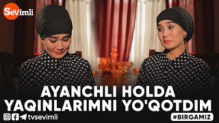 BIRGAMIZ - AYANCHLI HOLDA YAQINLARIMNI YO'QOTDIM