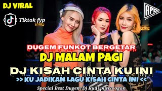 DUGEM FUNKOT BERGETAR‼️DJ MALAM PAGI AKU SAYANG TAPI KAU TAK PAHAM X DJ KISAH CINTA KU INI