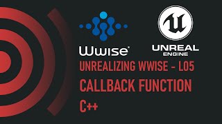 Unrealizing WWise - L05 - Callbacks - C++
