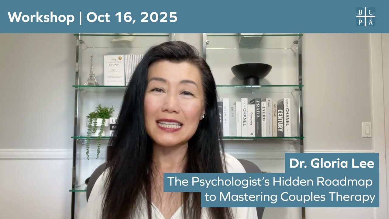 BCPA Workshop: The Psychologist’s Hidden Roadmap to Mastering Couples Therapy by Dr. Gloria Lee